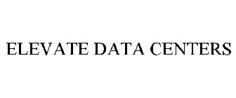 ELEVATE DATA CENTERS