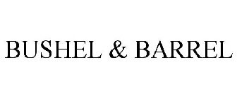 BUSHEL & BARREL