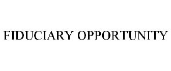 FIDUCIARY OPPORTUNITY