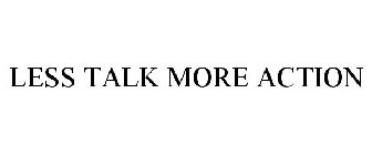 LESS TALK MORE ACTION