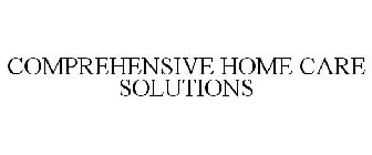 COMPREHENSIVE HOME CARE SOLUTIONS