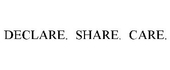 DECLARE. SHARE. CARE.