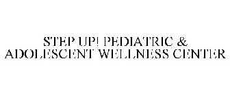 STEP UP! PEDIATRIC & ADOLESCENT WELLNESSCENTER