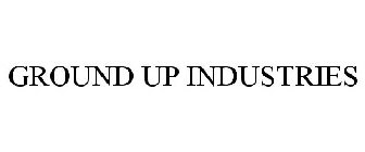 GROUND UP INDUSTRIES