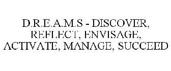 D.R.E.A.M.S - DISCOVER, REFLECT, ENVISAGE, ACTIVATE, MANAGE, SUCCEED