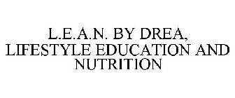 L.E.A.N. BY DREA, LIFESTYLE EDUCATION AND NUTRITION