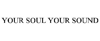 YOUR SOUL YOUR SOUND