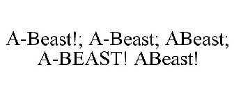 A-BEAST!; A-BEAST; ABEAST; A-BEAST! ABEAST!