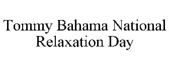 TOMMY BAHAMA NATIONAL RELAXATION DAY
