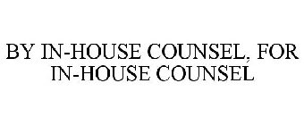 BY IN-HOUSE COUNSEL, FOR IN-HOUSE COUNSEL