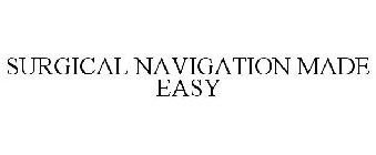 SURGICAL NAVIGATION MADE EASY