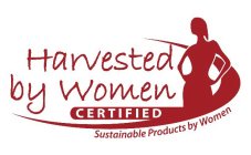HARVESTED BY WOMEN CERTIFIED SUSTAINABLE PRODUCTS BY WOMEN