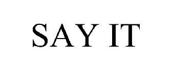 SAY IT