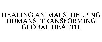 HEALING ANIMALS. HELPING HUMANS. TRANSFORMING GLOBAL HEALTH.