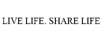 LIVE LIFE. SHARE LIFE