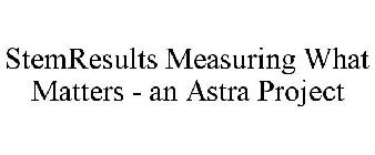 STEMRESULTS MEASURING WHAT MATTERS - AN ASTRA PROJECT