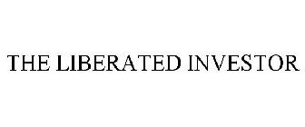 THE LIBERATED INVESTOR