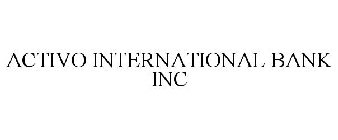 ACTIVO INTERNATIONAL BANK INC