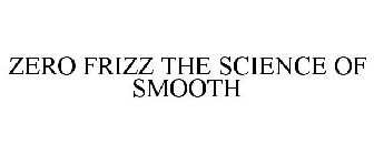 ZERO FRIZZ THE SCIENCE OF SMOOTH