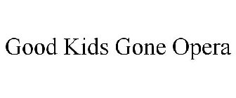 GOOD KIDS GONE OPERA