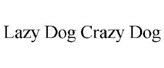 LAZY DOG CRAZY DOG