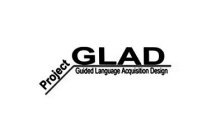 PROJECT GLAD GUIDED LANGUAGE ACQUISITION DESIGN
