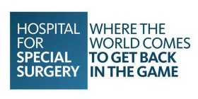 HOSPITAL FOR SPECIAL SURGERY WHERE THE WORLD COMES TO GET BACK IN THE GAME