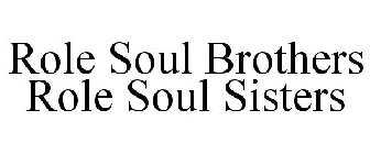 ROLE SOUL BROTHERS ROLE SOUL SISTERS