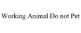 WORKING ANIMAL DO NOT PET