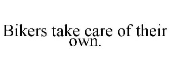 BIKERS TAKE CARE OF THEIR OWN.