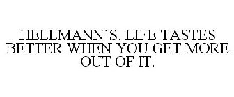 HELLMANN'S. LIFE TASTES BETTER WHEN YOU GET MORE OUT OF IT.