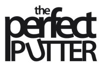 THE PERFECT PUTTER