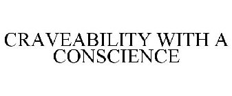 CRAVEABILITY WITH A CONSCIENCE
