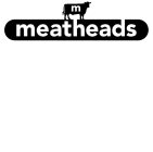 M MEATHEADS