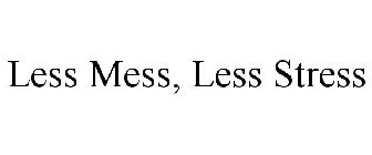 LESS MESS, LESS STRESS