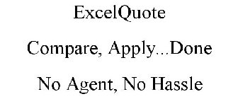 EXCELQUOTE COMPARE, APPLY...DONE NO AGENT, NO HASSLE