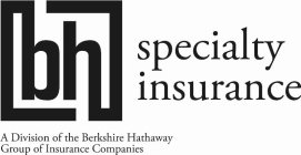 BH SPECIALTY INSURANCE A DIVISION OF THE BERKSHIRE HATHAWAY GROUP OF INSURANCE COMPANIES