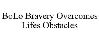 BOLO BRAVERY OVERCOMES LIFES OBSTACLES