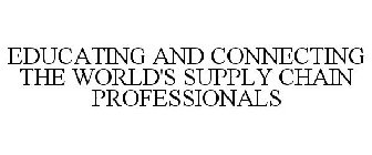 EDUCATING AND CONNECTING THE WORLD'S SUPPLY CHAIN PROFESSIONALS