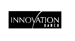 INNOVATION RANCH