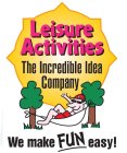LEISURE ACTIVITIES THE INCREDIBLE IDEA COMPANY WE MAKE FUN EASY!