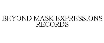 BEYOND MASK EXPRESSIONS RECORDS