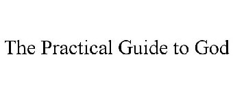 THE PRACTICAL GUIDE TO GOD