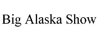 BIG ALASKA SHOW