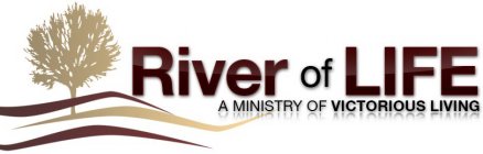 RIVER OF LIFE A MINISTRY OF VICTORIOUS LIVING