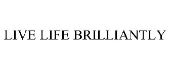 LIVE LIFE BRILLIANTLY