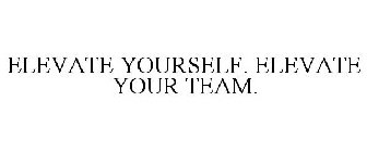 ELEVATE YOURSELF. ELEVATE YOUR TEAM.