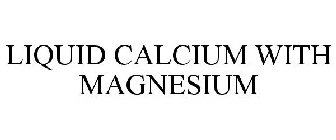 LIQUID CALCIUM WITH MAGNESIUM