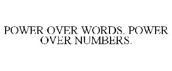POWER OVER WORDS. POWER OVER NUMBERS.