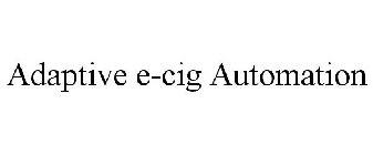 ADAPTIVE E-CIG AUTOMATION